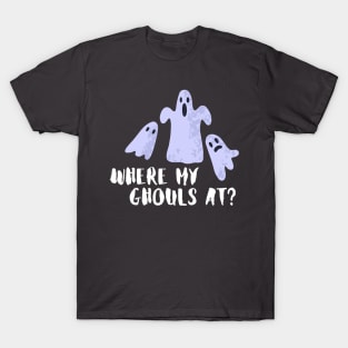 Where my ghouls at?- a funny halloween design T-Shirt